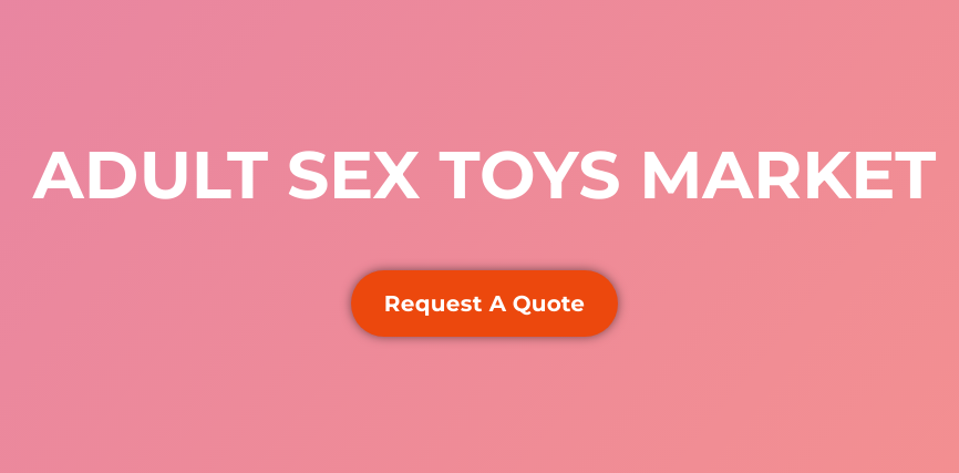 What Adult Sex Toys Market Do We Need To Focus On It?