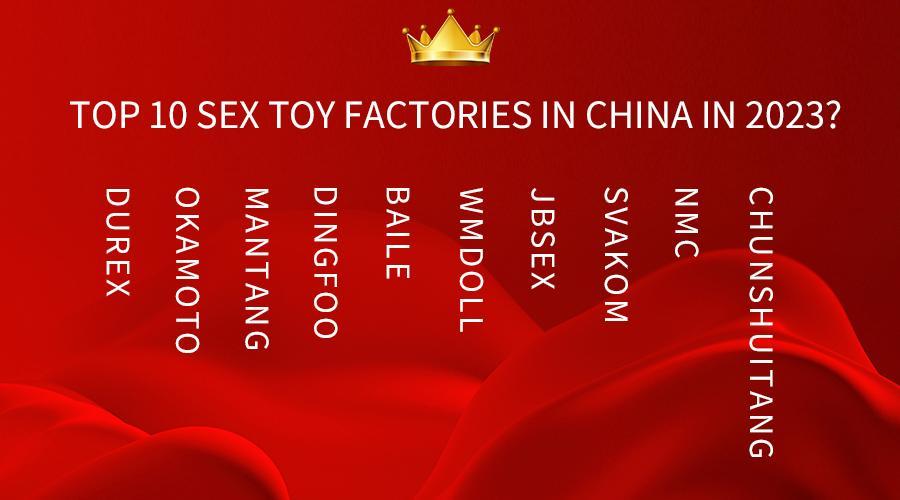 Top 10 Sex Toy Factories in China in 2023?